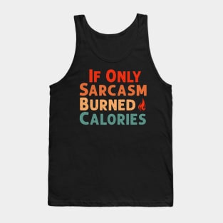 If Only Sarcasm Burned Calories Funny Colored Cute Gym Workout Gift For Men women Tank Top